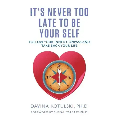 It's Never Too Late to Be Your Self: Follow Your Inner Compass and Take Back Your Life - Paperback