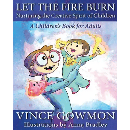Let the Fire Burn: Nurturing the Creative Spirit of Children - Paperback