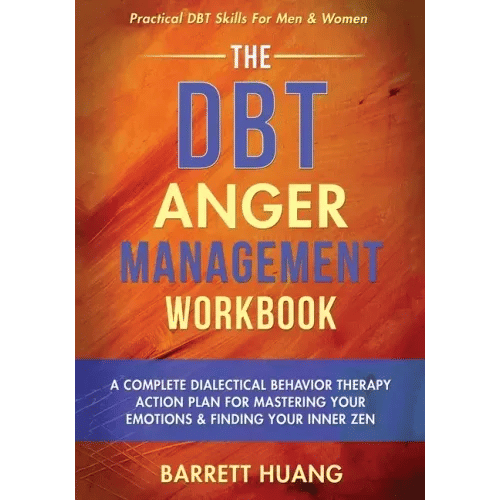The DBT Anger Management Workbook: A Complete Dialectical Behavior Therapy Action Plan For Mastering Your Emotions & Finding Your Inner Zen Practical - Paperback