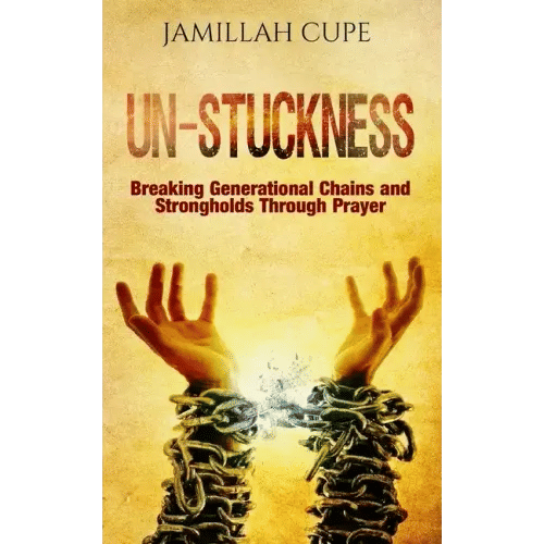 Un-Stuckness: Breaking Generational Chains and Strongholds Through Prayer - Paperback