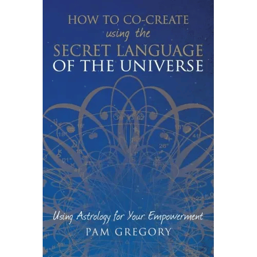 How to Co-Create Using the Secret Language of the Universe: Using Astrology for your Empowerment - Paperback
