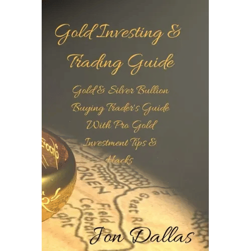 Gold Investing & Trading Guide: Gold & Silver Bullion Buying Trader's Guide with Pro Gold Investment Tips & Hacks - Paperback