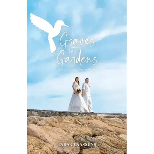 Graves into Gardens: A Story of Love, Loss, Hope and Laughter - Paperback
