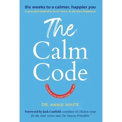 The Calm Code: Transform Your Mind, Change Your Life - Hardcover