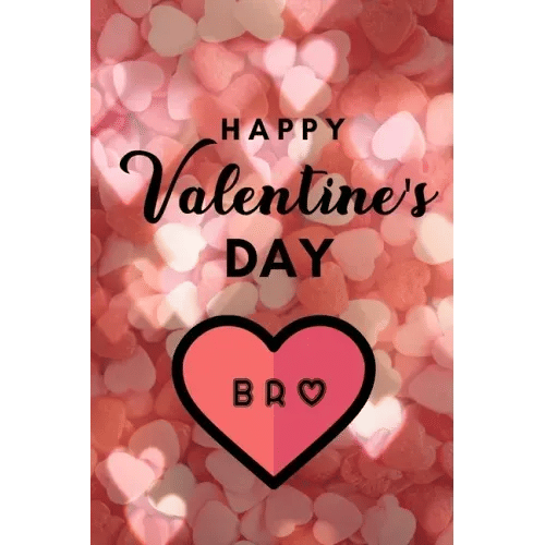 Happy valentine's Day BRO: A perfect valentine gift for your Brother - Paperback