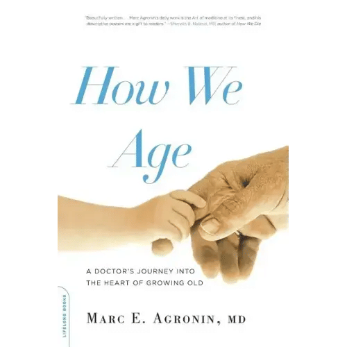 How We Age: A Doctor's Journey Into the Heart of Growing Old - Paperback