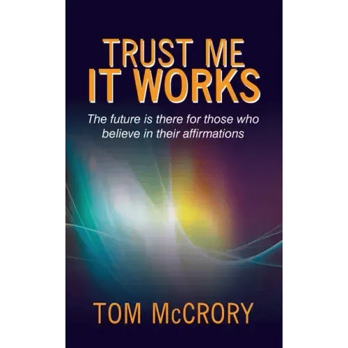 Trust Me It Works: The Future Is There for Those Who Believe in Their Affirmations - Paperback