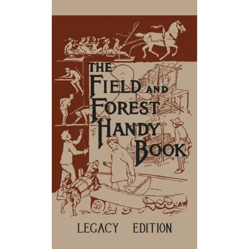 The Field And Forest Handy Book (Legacy Edition): New Ideas For Out Of Doors - Hardcover