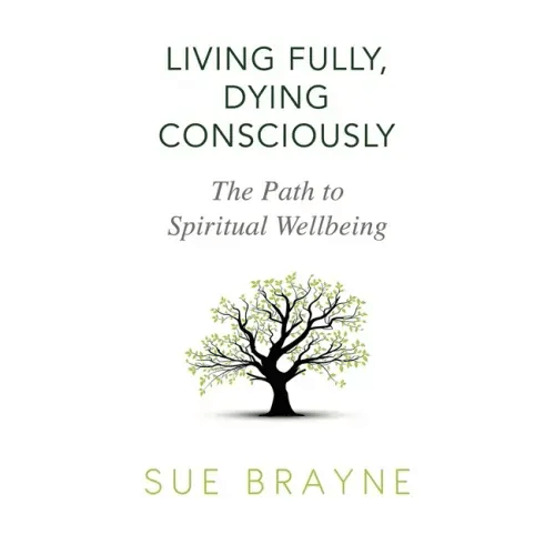 Living Fully, Dying Consciously: The Path to Spiritual Wellbeing - Paperback