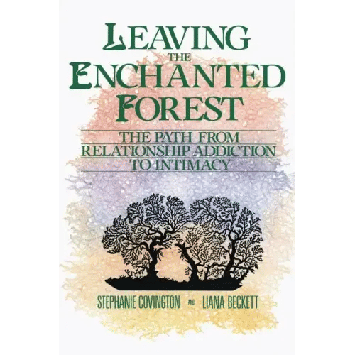 Leaving the Enchanted Forest: The Path from Relationship Addiction to Intimacy - Paperback