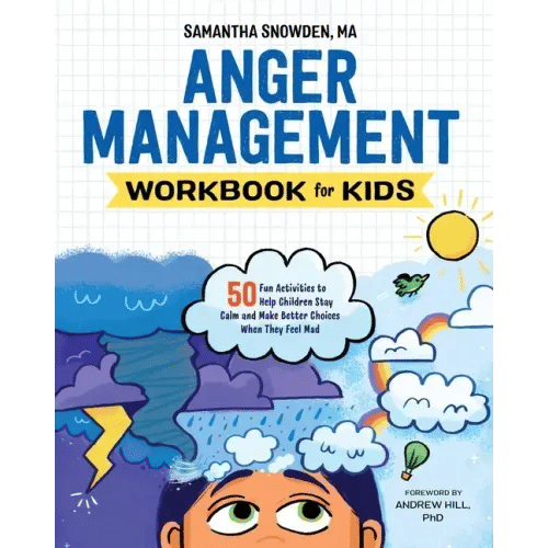 Anger Management Workbook for Kids: 50 Fun Activities to Help Children Stay Calm and Make Better Choices When They Feel Mad - Paperback