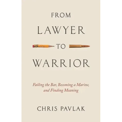 From Lawyer to Warrior: Failing the Bar, Becoming a Marine, and Finding Meaning - Paperback