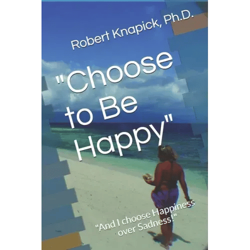 "Choose to Be Happy": "And I choose Happiness over Sadness!" - Paperback