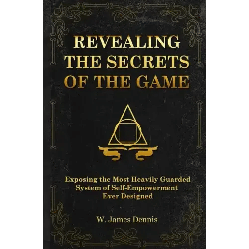 Revealing the Secrets of the Game: Exposing the Most Closely Guarded System of Self-Empowerment Ever Designed - Paperback