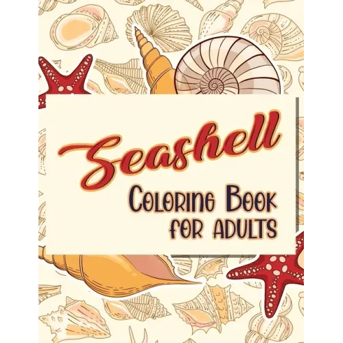 Seashell Coloring Book For Adults: Doodling For Stress Relief - Fun for Adults - Paperback