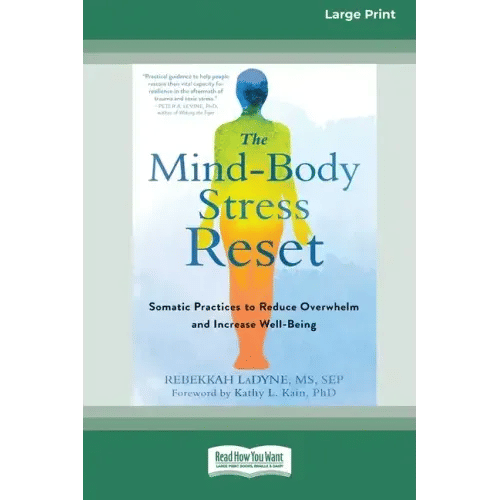 The Mind-Body Stress Reset: Somatic Practices to Reduce Overwhelm and Increase Well-Being [16pt Large Print Edition] - Paperback