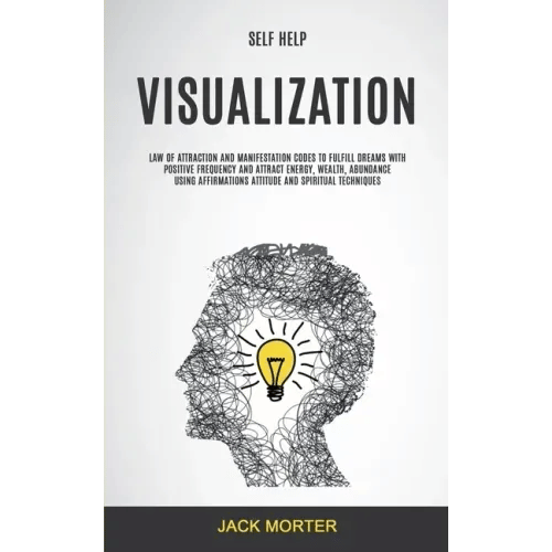 Self Help: Visualization: Law of Attraction and Manifestation Codes to Fulfill Dreams With Positive Frequency and Attract Energy, - Paperback