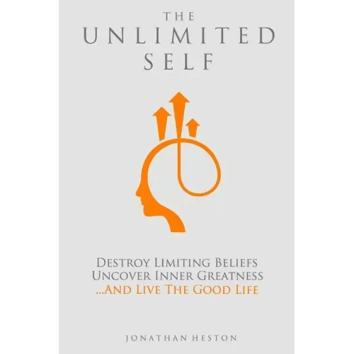 The Unlimited Self: Destroy Limiting Beliefs, Uncover Inner Greatness, and Live the Good Life - Paperback