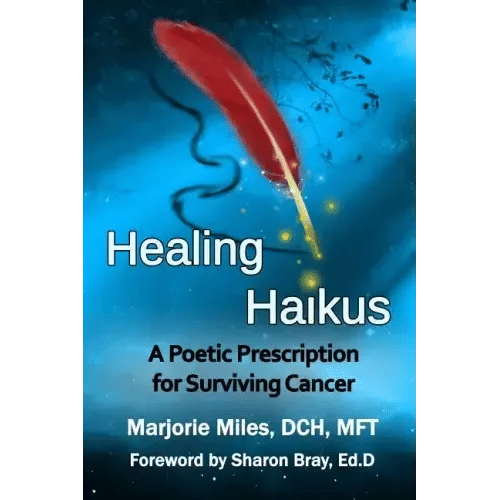 Healing Haikus: A Poetic Prescription for Surviving Cancer - Paperback