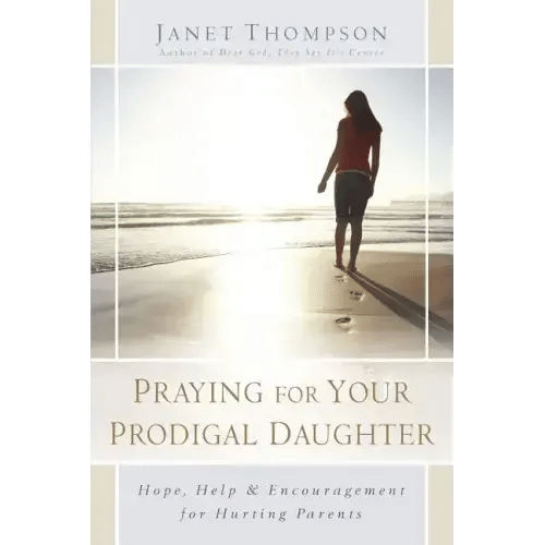 Praying for Your Prodigal Daughter: Hope, Help & Encouragement for Hurting Parents - Paperback