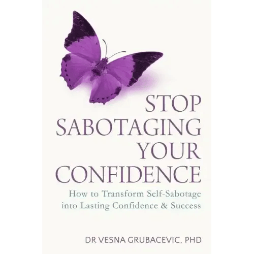 Stop Sabotaging Your Confidence: How to transform self-sabotage into lasting confidence and success - Paperback