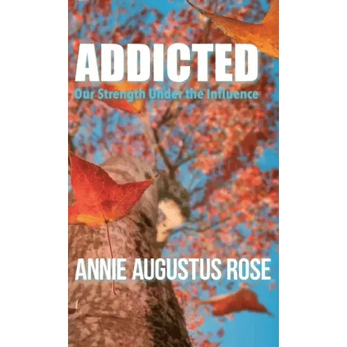 Addicted: Our Strength Under the Influence - Hardcover