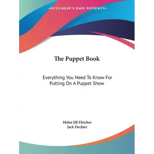 The Puppet Book: Everything You Need To Know For Putting On A Puppet Show - Paperback
