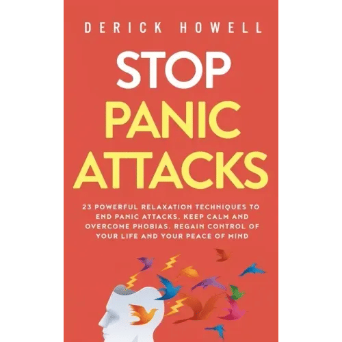 Stop Panic Attacks: 23 Powerful Relaxation Techniques to End Panic Attacks, Keep Calm and Overcome Phobias. Regain Control of Your Life an - Hardcover