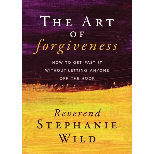The Art of Forgiveness: How to Get Past It Without Letting Anyone Off the Hook - Paperback