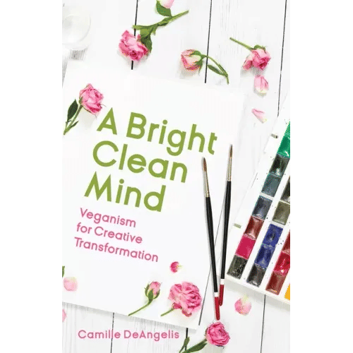 A Bright Clean Mind: Veganism for Creative Transformation (Book on Veganism) - Paperback