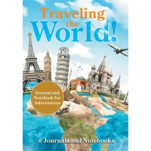 Traveling the World! Journal and Notebook for Adventurers - Paperback