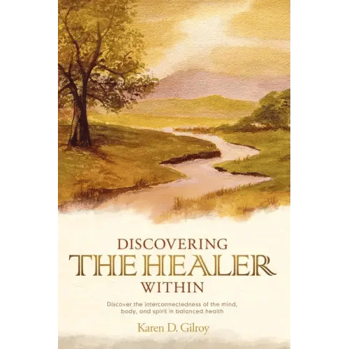 Discovering the Healer Within: Discover the Interconnectedness of the Mind, Body, and Spirit in Balanced Health - Paperback