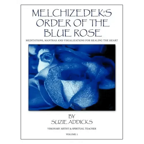 Melchizedek's Order of the Blue Rose: Meditations, Mantras and Visualizations for Healing the Heart - Paperback