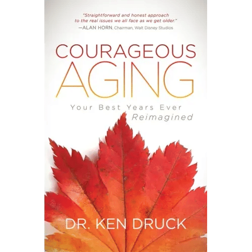 Courageous Aging: Your Best Years Ever Reimagined - Paperback