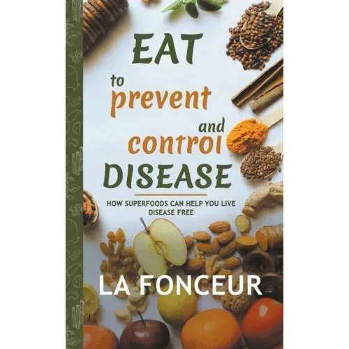 Eat to Prevent and Control Disease: How Superfoods Can Help You Live Disease Free - Paperback