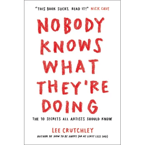 Nobody Knows What They're Doing: The 10 Secrets All Artists Should Know - Paperback
