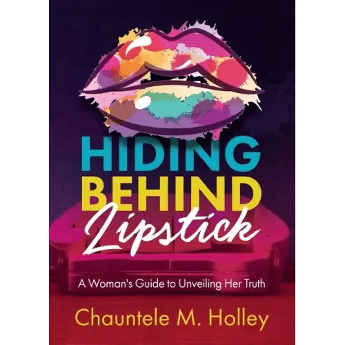Hiding Behind Lipstick: A Woman's Guide to Unveiling Her Truth - Paperback