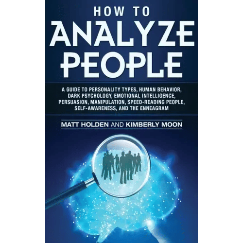 How to Analyze People: A Guide to Personality Types, Human Behavior, Dark Psychology, Emotional Intelligence, Persuasion, Manipulation, Speed - Hardcover