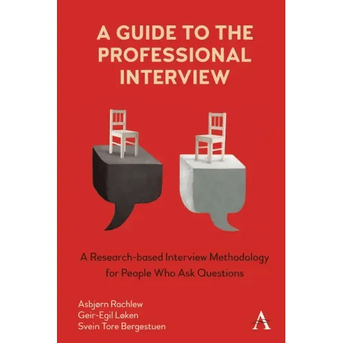A Guide to the Professional Interview: A Research-Based Interview Methodology for People Who Ask Questions - Hardcover