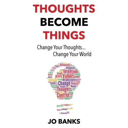 Thoughts Become Things: Change Your Thoughts, Change Your World - Paperback