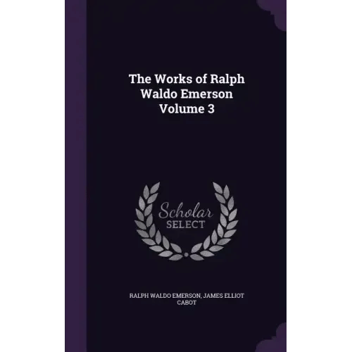 The Works of Ralph Waldo Emerson Volume 3 - Hardcover