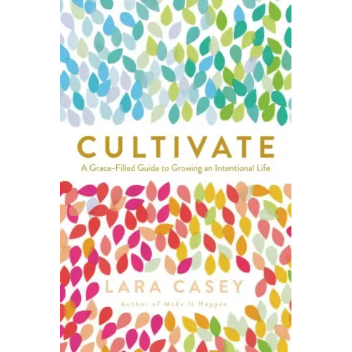 Cultivate: A Grace-Filled Guide to Growing an Intentional Life - Paperback