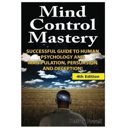 Mind Control Mastery: Successful Guide to Human Psychology and Manipulation, Persuasion and Deception - Paperback