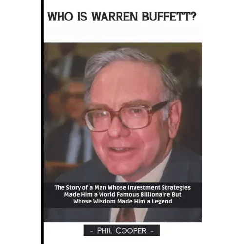 Who is Warren Buffett?: The Story of a Man Whose Investment Strategies Made Him a World Famous Billionaire But Whose Wisdom Made Him a Legend - Paperback