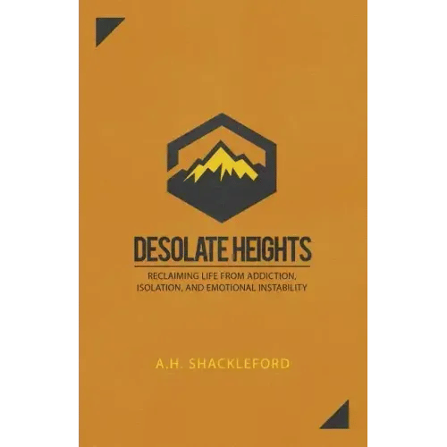 Desolate Heights: Reclaiming Life from Addiction, Isolation, and Emotional Instability - Paperback