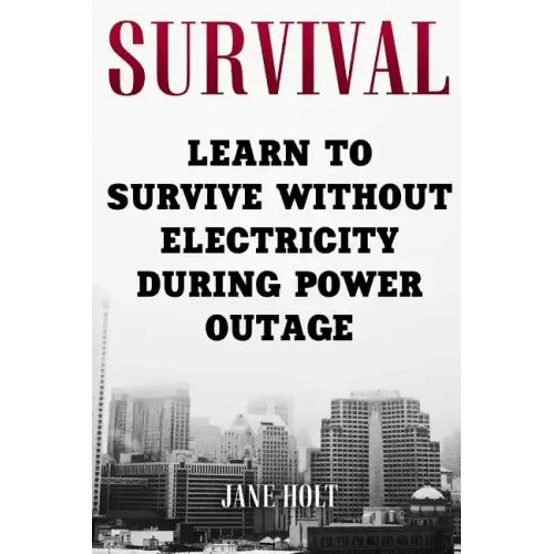 Survival: Learn To Survive Without Electricity During Power Outage - Paperback