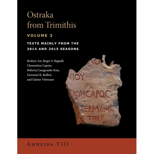 Ostraka from Trimithis, Volume 3: Texts Mainly from the 2014 and 2015 Seasons (Amheida VIII) - Hardcover