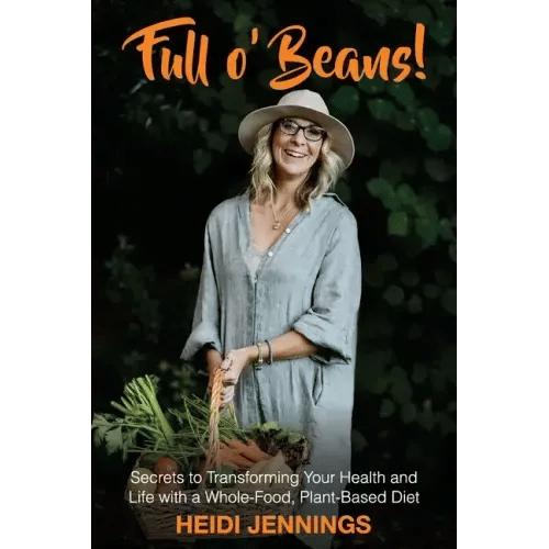Full O' Beans!: Secrets to Transforming Your Health and Life with a Whole-Food, Plant-Based Diet - Paperback