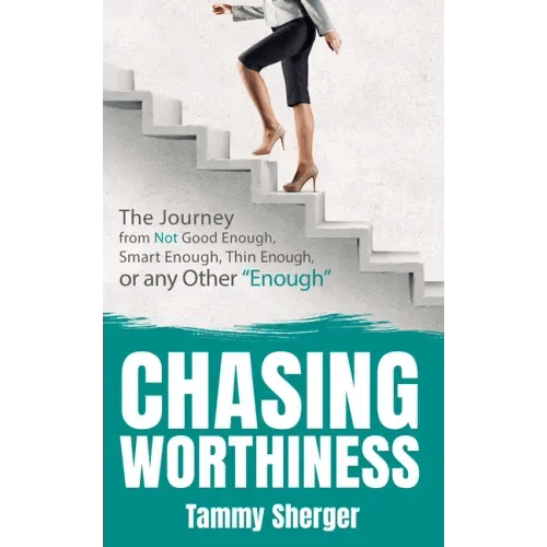 Chasing Worthiness: The Journey from Not Good Enough, Smart Enough, Thin Enough, or Any Other "Enough" - Paperback