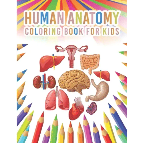 Human Anatomy Coloring Book For Kids: My First Human Body Parts And Human Anatomy Workbook Entertaining And Instructive Guide For Kids Ages 4, 5, 6, 7 - Paperback